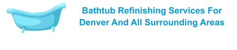 Bathtub Refinishing Services For Denver And All Surrounding Areas